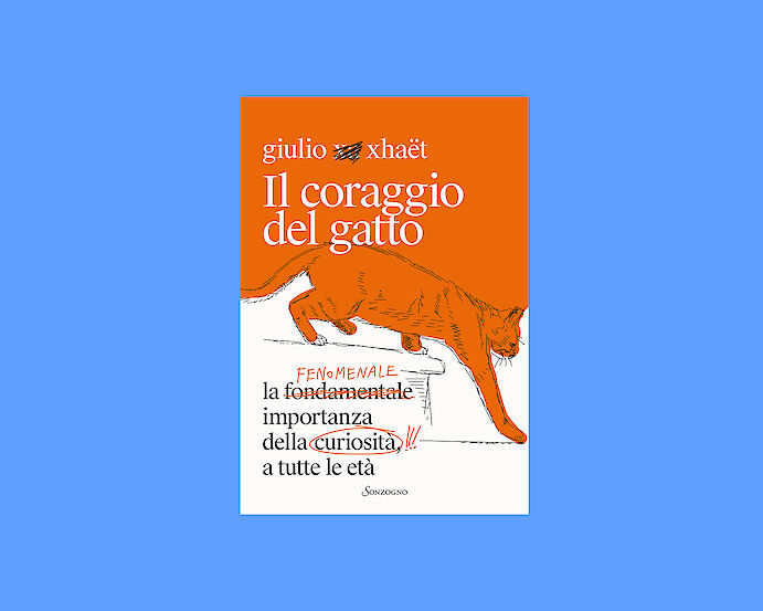 Il coraggio del gatto - La fenomenale importanza della curiosit&agrave; a tutte le et&agrave; (Sonzogno, 2026)