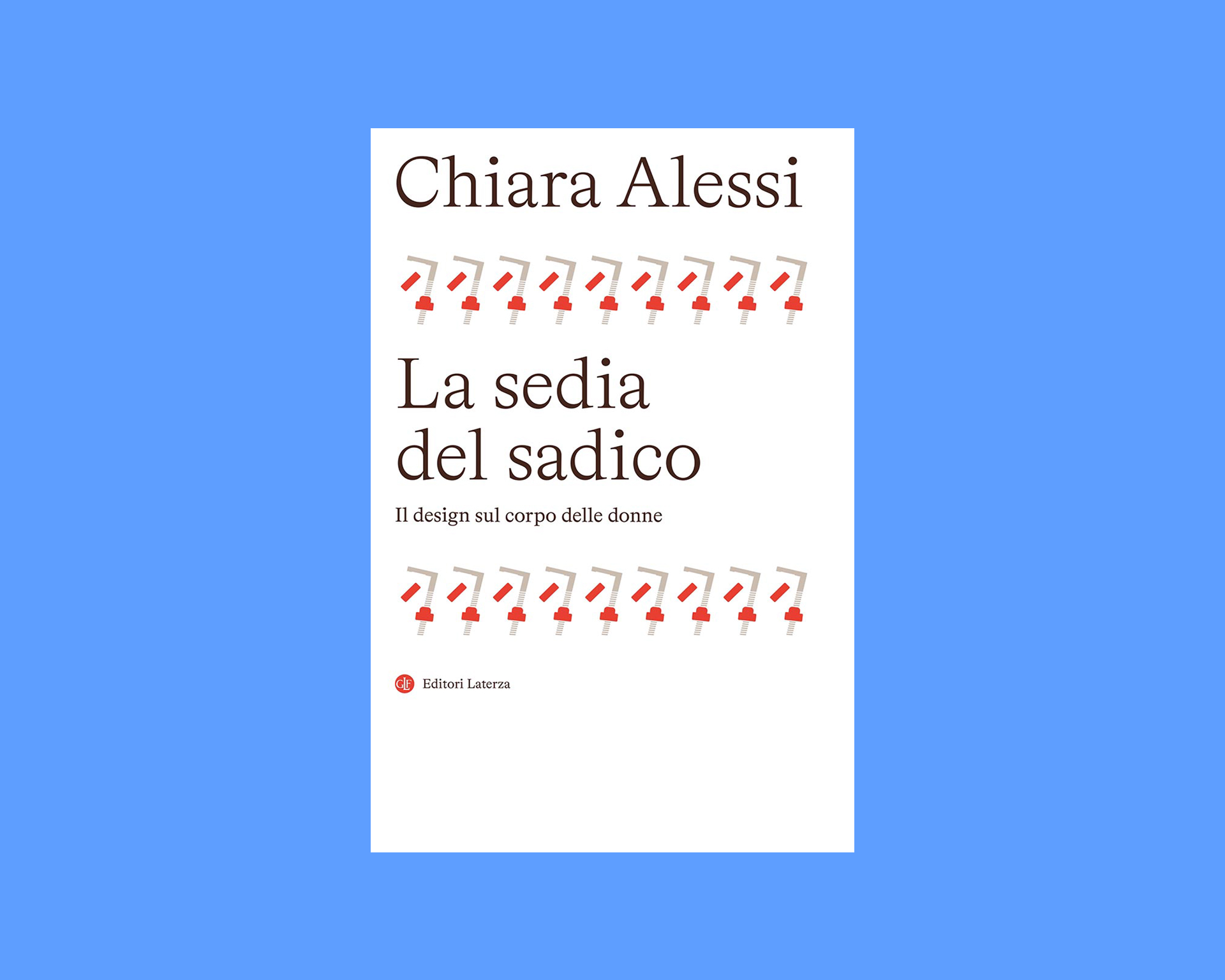 Chiara Alessi, La sedia del sadico - Il design sul corpo delle donne (Laterza, 2026)