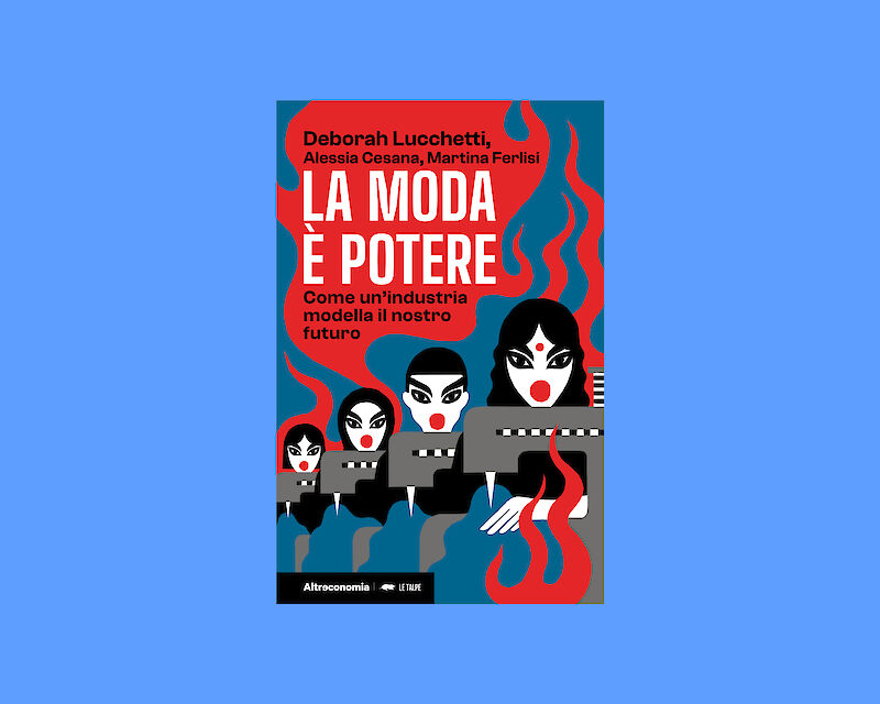 "La Moda è potere - Come un'industria modella il nostro futuro" (Altreconomia)